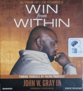 Win from Within - Finding Yourself by Facing Yourself written by John W. Gray III performed by Steven Furtick on CD (Unabridged)